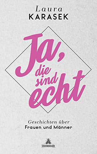 Ja, die sind echt: Geschichten über Frauen und Männer von Eichborn Verlag